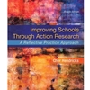 IMPROVING SCHOOLS THRU ACTION RESEARCH