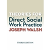 THEORIES FOR DIRECT SOCIAL WORK PRACTICE