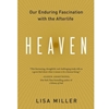 HEAVEN: OUR ENDURING FASCINATION W AFTERLIFE