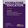 FOUNDATIONS OF EDUCATION: VOLUME I: (F-B0008-00) HISTORY AND THEORY OF TEACHING CHILDREN AND YOUTHS WITH VISUAL IMPAIRMENTS