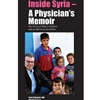 INSIDE SYRIA: A PHYSICIAN'S MEMOIR