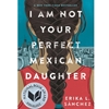 I AM NOT YOUR PERFECT MEXICAN DAUGHTER