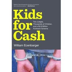 KIDS FOR CASH : TWO JUDGES, THOUSANDS OF CHILDREN & ETC