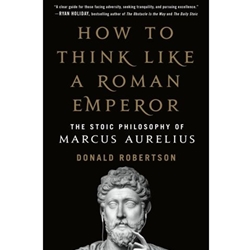 HOW TO THINK LIKE A ROMAN EMPEROR