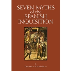 SEVEN MYTHS OF THE SPANISH INQUISITION