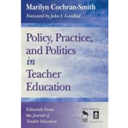 POLICY PRACTICE AND POLITICS IN TEACHER EDUCATION