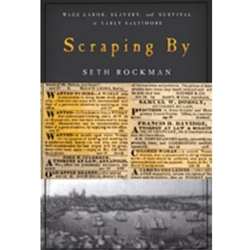 SCRAPING BY: WAGE LABOR, SLAVERY, AND SURVIVAL IN EARLY BALTIMORE