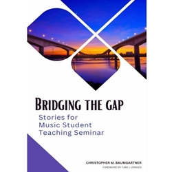 BRIDGING THE GAP: STORIES FOR MUSIC STUDENT TEACHING SEMINAR