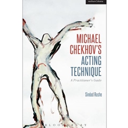 MICHAEL CHEKHOV�S ACTING TECHNIQUE: A PRACTITIONER'S GUIDE