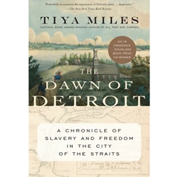 THE DAWN OF DETROIT: A CHRONICLE OF SLAVERY AND FREEDOM IN THE CITY OF THE STRAITS