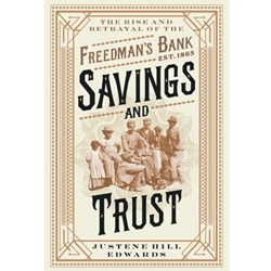 SAVINGS AND TRUST: THE RISE AND BETRAYAL OF THE FREEDMAN"S BANK
