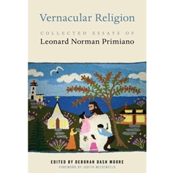 VERNACULAR RELIGION : COLLECTED ESSAYS OF LEONARD NORMAN PRIMIANO