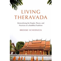 LIVING THERAVADA : DEMYSTIFYING THE PEOPLE, PLACES, AND PRACTICES OF A BUDDHIST TRADITION