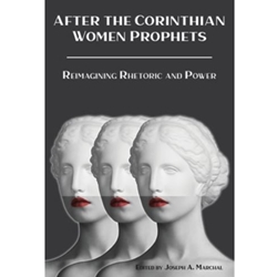 AFTER THE CORINTHIAN WOMEN PROPHETS: REIMAGINING RHETORIC AND POWER
