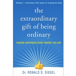 THE EXTRAORDINARY GIFT OF BEING ORDINARY: FINDING HAPPINESS RIGHT WHERE YOU ARE