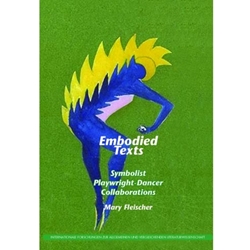 OPENMSU EMBODIED TEXTS: SYMBOLIST PLAYWRIGHT-DANCER COLLABORATIONS *FREE BOOK LINK* HTTPS://LIBRARIES.MISSOURISTATE.EDU/