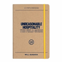 UNREASONABLE HOSPITALITY: THE FIELD GUIDE