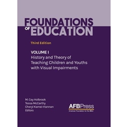 FOUNDATIONS OF EDUCATION: VOLUME I: HISTORY AND THEORY OF TEACHING CHILDREN AND YOUTHS WITH VISUAL IMPAIRMENTS