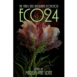 ECO24: THE YEAR'S BEST SPECULATIVE ECOFICTION