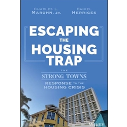 ESCAPING THE HOUSING TRAP: THE STRONG TOWNS RESPONSE TO THE HOUSING CRISIS