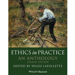 ETHICS IN PRACTICE: ANTHOLOGY (LAFOLLETTE) - OUT OF PRINT